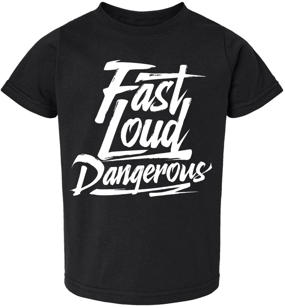 FAST LOUD DANGEROUS Toddler T shirt