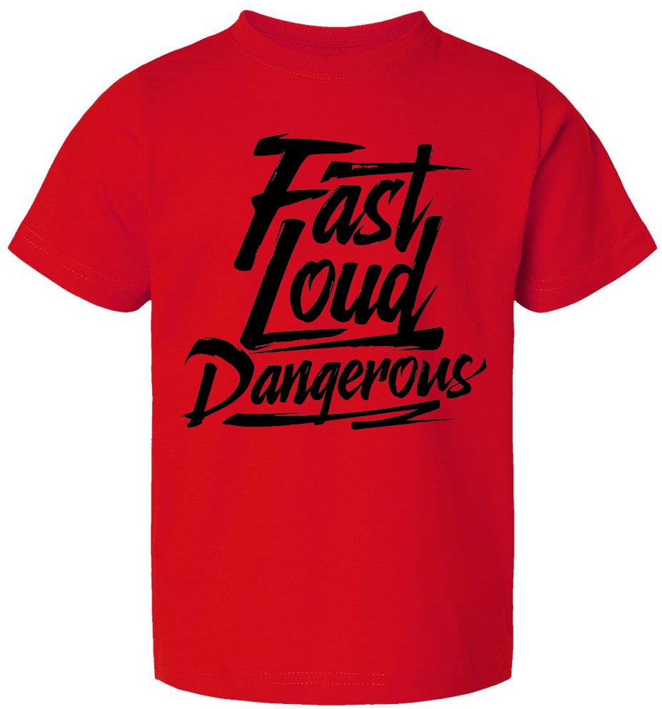 FAST LOUD DANGEROUS Toddler T shirt